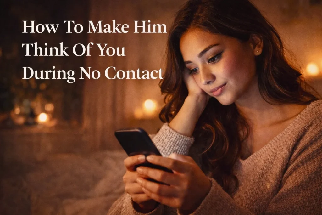 How To Make Him Think Of You During No Contact
