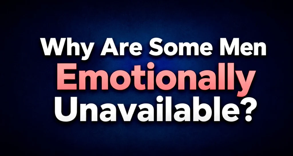 Bold title Why Are Some Men Emotionally Unavailable? on a dark background representing emotional distance and relationship struggles.