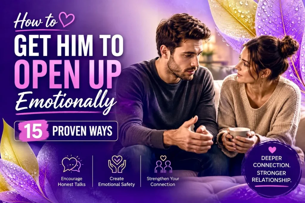 Couple having a heartfelt conversation about emotional trust with the title "How to Get Him to Open Up Emotionally: 15 Proven Ways