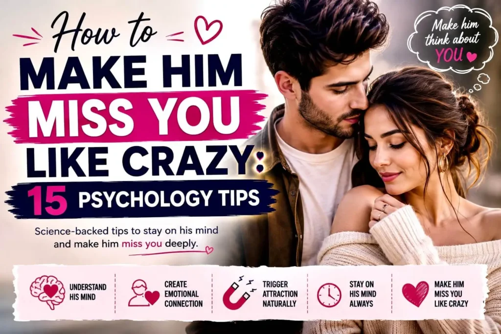 How to Make Him Miss You Like Crazy with 15 psychology-backed attraction tips for building emotional connection and lasting desire.