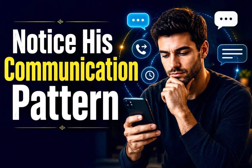 Notice his communication pattern in relationships
