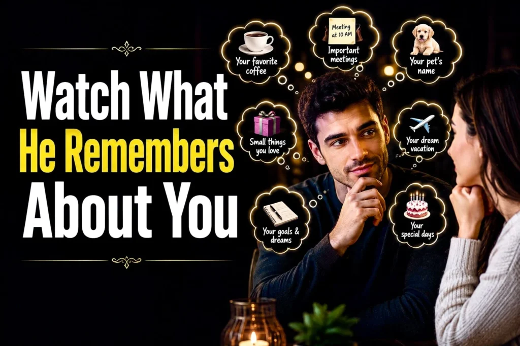 Watch what he remembers about you psychology